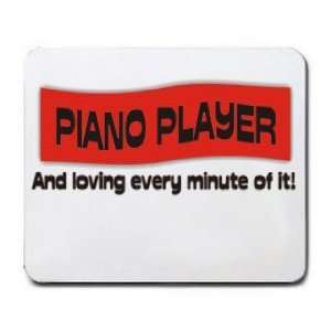  PIANO PLAYER And loving every minute of it Mousepad 