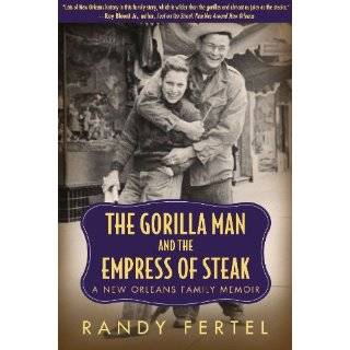 The Gorilla Man and the Empress of Steak A New Orleans Family Memoir 