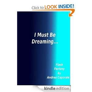 Must Be Dreaming Andrea Caporale  Kindle Store