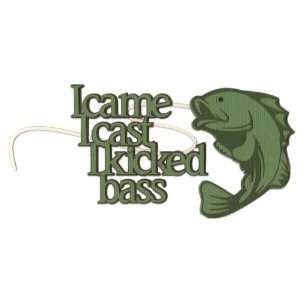  I Came I Cast I Kicked Bass Laser Die Cut Toys & Games