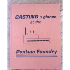    Casting a Glance At the Pontiac Foundry Edna Grigsby Books
