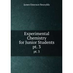   Chemistry for Junior Students. pt. 3 James Emerson Reynolds Books