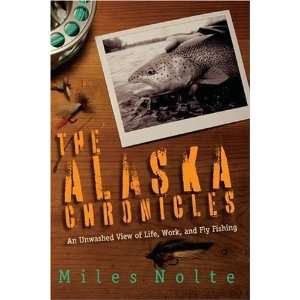  The Alaska Chronicles An Unwashed View of Life, Work, and 