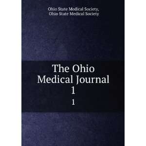   Medical Journal. 1 Ohio State Medical Society Ohio State Medical