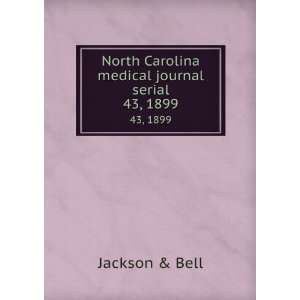  North Carolina medical journal serial. 43, 1899 Jackson 