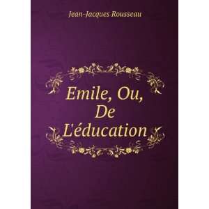  Emile, Ou, De LÃ©ducation Jean Jacques Rousseau Books