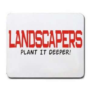  LANDSCAPERS PLANT IT DEEPER! Mousepad: Office Products