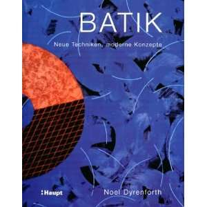 Batik. Neue Techniken, moderne Konzepte  Noel Dyrenforth 