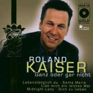Ganz Oder Gar Nicht: Roland Kaiser: .de: Musik