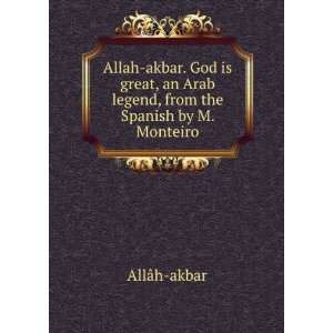 Allah akbar. God is great, an Arab legend, from the Spanish by M 