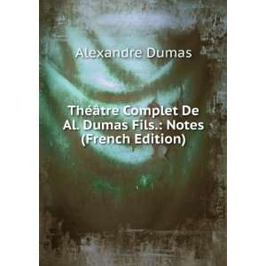   De Al. Dumas Fils. Notes (French Edition) Alexandre Dumas Books