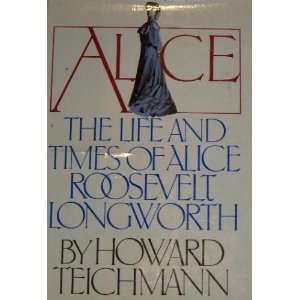 com Alice Life & Times Of Alice Roosevelt Longworth, Teddy Roosevelt 