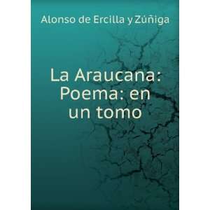   Araucana: Poema: en un tomo: Alonso de Ercilla y ZÃºÃ±iga: Books