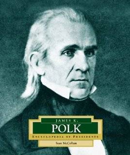 James K. Polk: Americas 11th President (Encyclopedia of Presidents 