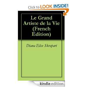 Le Grand Artiste de la Vie (French Edition) Diana Elise Skrapari 