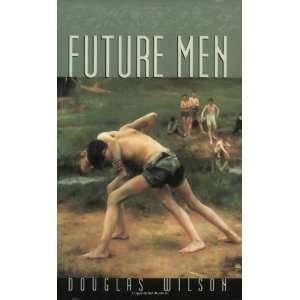  Future Men [Paperback]: Douglas Wilson: Books