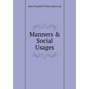    Manners & Social Usages Mary Elizabeth Wilson Sherwood Books