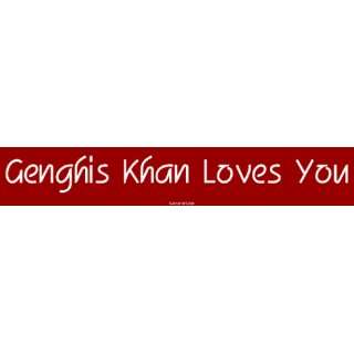 Genghis Khan Loves You Bumper Sticker