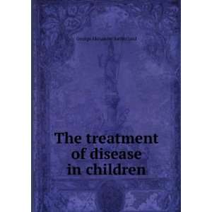   treatment of disease in children George Alexander Sutherland Books