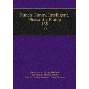  Punch Funny, Intelligent, Pleasantly Plump. 135 Henry Mayhew 