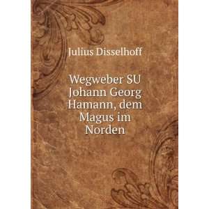  Wegweber SU Johann Georg Hamann, dem Magus im Norden 