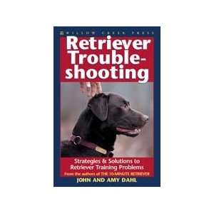 Retriever Troubleshooting by John and Amy Dahl  Sports 