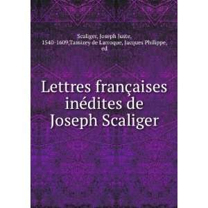  Lettres franÃ§aises inÃ©dites de Joseph Scaliger Joseph 
