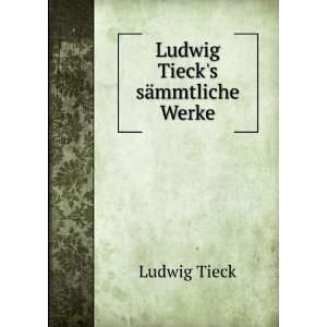  Ludwig Tiecks sÃ¤mmtliche Werke Ludwig Tieck Books