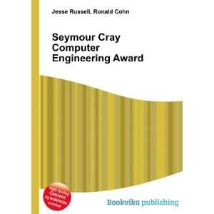Seymour Cray Computer Engineering Award Ronald Cohn Jesse Russell 
