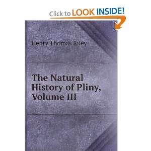   : The Natural History of Pliny, Volume III: Henry Thomas Riley: Books