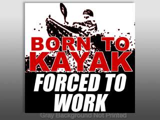 Born to KAYAK Forced to Work Sticker   decal paddle oar  